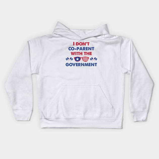 American Glass I Don't Co-Parent With The Government / Funny Parenting Libertarian Mom / Co-Parenting Libertarian Saying Gift Kids Hoodie by WassilArt